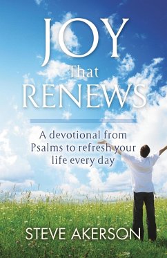Joy That Renews: A devotional from Psalms to refresh your life every day - Akerson, Steve