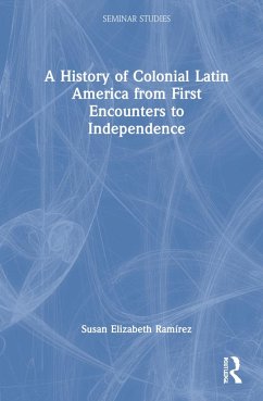 A History of Colonial Latin America from First Encounters to Independence - Ramírez, Susan Elizabeth
