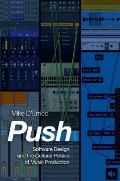 Push: Software Design and the Cultural Politics of Music Production - D'Errico, Mike