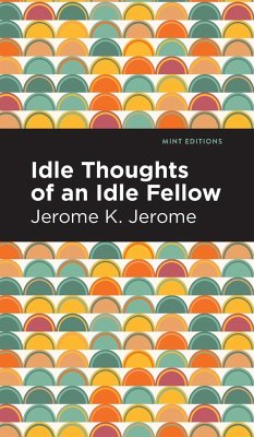 Idle Thoughts of an Idle Fellow - Jerome, Jerome K