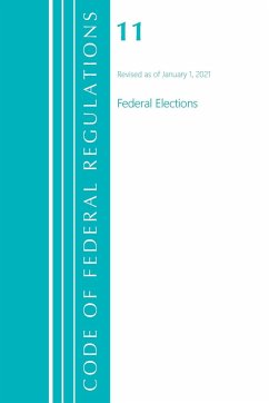 Code of Federal Regulations, Title 11 Federal Elections, Revised as of January 1, 2021 - Office Of The Federal Register (U. S.