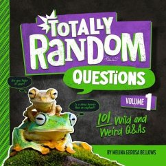 Totally Random Questions Volume 1: 101 Wild and Weird Q&as - Bellows, Melina