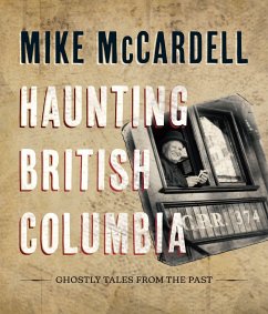 Haunting British Columbia: Ghostly Tales from the Past - Mccardell, Mike