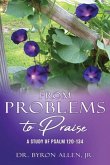 From Problems to Praise: A Study of Psalm 120-134