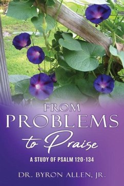 From Problems to Praise: A Study of Psalm 120-134 - Allen, Byron