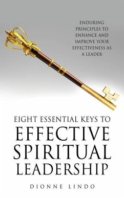 Eight Essential Keys to Effective Spiritual Leadership: Enduring Principles to Enhance and Improve Your Effectiveness as a Leader - Lindo, Dionne