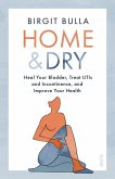 Home and Dry: Heal Your Bladder, Treat Utis and Incontinence, and Improve Your Health