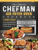The Complete Chefman Air Fryer Oven Cookbook