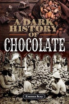 A Dark History of Chocolate - Kay, Emma