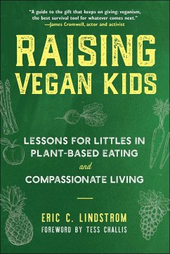 Raising Vegan Kids: Lessons for Littles in Plant-Based Eating and Compassionate Living - Lindstrom, Eric C.