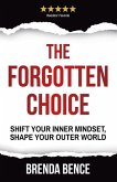The Forgotten Choice: Shift Your Inner Mindset, Shape Your Outer World
