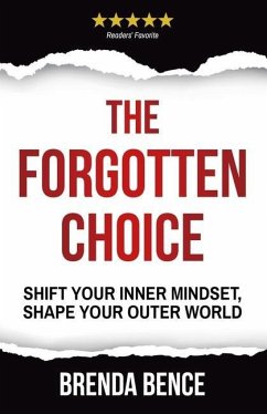 The Forgotten Choice: Shift Your Inner Mindset, Shape Your Outer World - Bence, Brenda