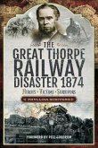 The Great Thorpe Railway Disaster 1874: Heroes, Victims, Survivors