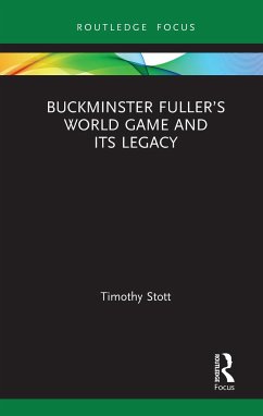 Buckminster Fuller's World Game and Its Legacy - Stott, Timothy