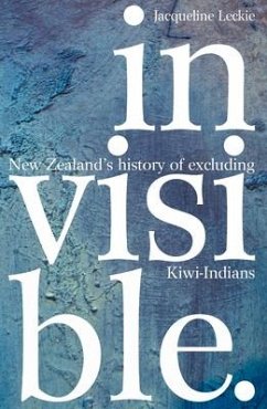 Invisible: New Zealand's History of Excluding Kiwi-Indians - Leckie, Jacqueline