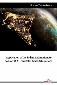Application of the Indian Arbitration Act to Non-ICSID Investor-State Arbitrations - Dunna, Gracious Timothy