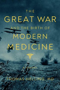 The Great War and the Birth of Modern Medicine - Helling, Thomas