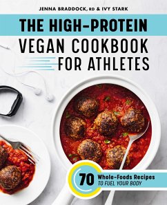 The High-Protein Vegan Cookbook for Athletes - Braddock, Jenna; Stark, Ivy