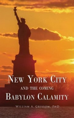 NEW YORK CITY and the Coming Babylon Calamity - Grissom, William A.