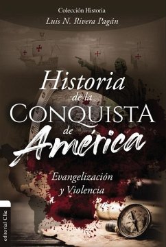 Historia de la Conquista de América - Rivera Pagán, Luis N