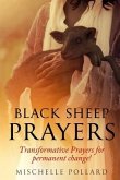 Black Sheep Prayers: Transformative prayers for permanent change!