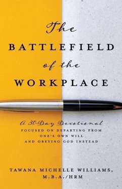 The Battlefield of the Workplace: A 30-Day Devotional Focused on Departing from One's Own Will and Obeying God Instead - Williams M. B. a. Hrm, Tawana Michelle