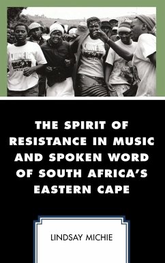 The Spirit of Resistance in Music and Spoken Word of South Africa's Eastern Cape - Michie, Lindsay