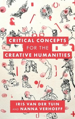 Critical Concepts for the Creative Humanities - Tuin, Iris Van Der; Verhoeff, Nanna