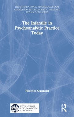 The Infantile in Psychoanalytic Practice Today - Guignard, Florence