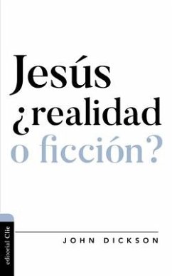 Jesús, ¿Realidad O Ficción? - Dickson, John