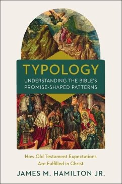 Typology-Understanding the Bible's Promise-Shaped Patterns - Hamilton, Jr., James M.