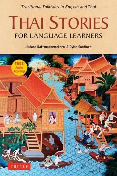 Thai Stories for Language Learners: Traditional Folktales in English and Thai (Free Online Audio) - Rattanakhemakorn, Jintana; Southard, Dylan