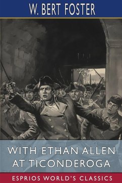 With Ethan Allen at Ticonderoga (Esprios Classics) - Foster, W. Bert