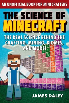 The Science of Minecraft: The Real Science Behind the Crafting, Mining, Biomes, and More! - Daley, James