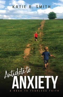 Antidote to Anxiety - Smith, Katie B.