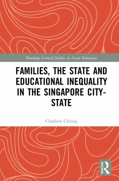 Families, the State and Educational Inequality in the Singapore City-State - Chiong, Charleen