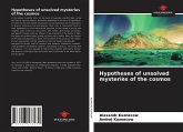 Hypotheses of unsolved mysteries of the cosmos
