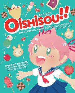 Oishisou!! the Ultimate Anime Dessert Cookbook: Over 60 Recipes for Anime-Inspired Sweets & Treats - Sui, Hadley