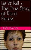 Lie & Kill : The True Story of Darci Pierce (eBook, ePUB)