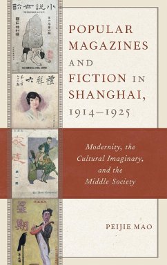 Popular Magazines and Fiction in Shanghai, 1914-1925 - Mao, Peijie