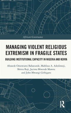 Managing Violent Religious Extremism in Fragile States - Babatunde, Abosede Omowumi; Adedimeji, Mahfouz A.; Raji, Shittu