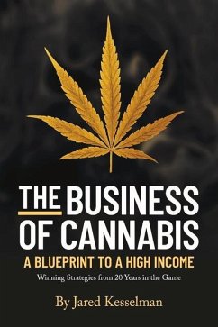 The Business of Cannabis: Blueprint to a High Income - Kesselman, Jared