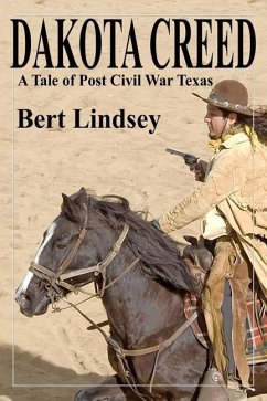 Dakota Creed: A Tale of Post Civil War Texas - Lindsey, Bert