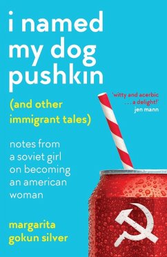 I Named My Dog Pushkin (And Other Immigrant Tales) - Gokun Silver, Margarita