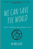 We Can Save The World: ..but there's no money in it