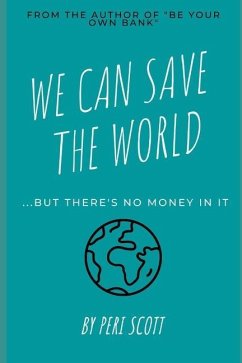 We Can Save The World: ..but there's no money in it - Scott, Peri