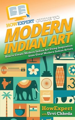 HowExpert Guide to Modern Indian Art - Howexpert; Chheda, Urvi