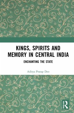 Kings, Spirits and Memory in Central India - Deo, Aditya Pratap