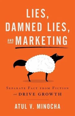 Lies, Damned Lies, and Marketing: Separate Fact from Fiction and Drive Growth - Minocha, Atul V.