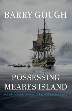 Possessing Meares Island: A Historian's Journey Into the Past of Clayoquot Sound - Gough, Barry